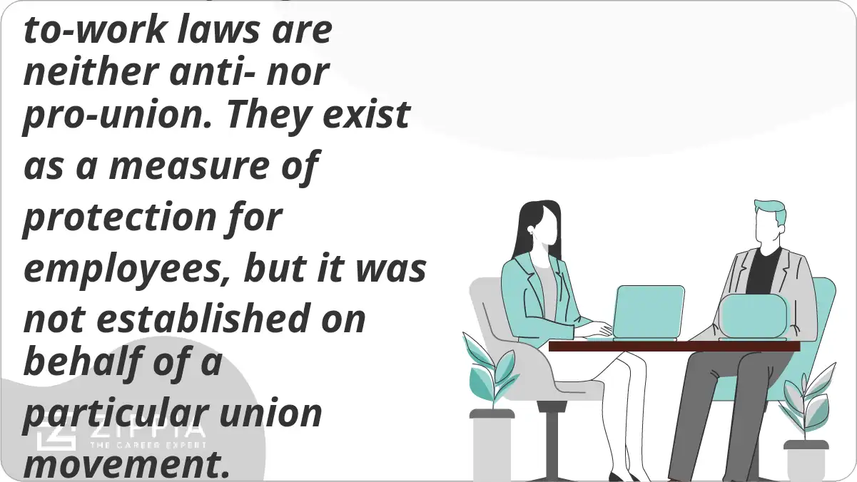Are right-to-work laws anti-union? Technically, right-to-work laws are neither anti- nor pro-union. They exist as a measure of protection for employees, but it was not established on behalf of a particular union movement.