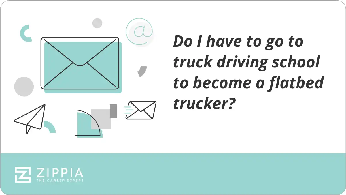 Do I have to go to truck driving school to become a flatbed trucker?