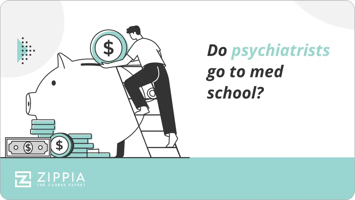 Do psychiatrists go to med school? Zippia