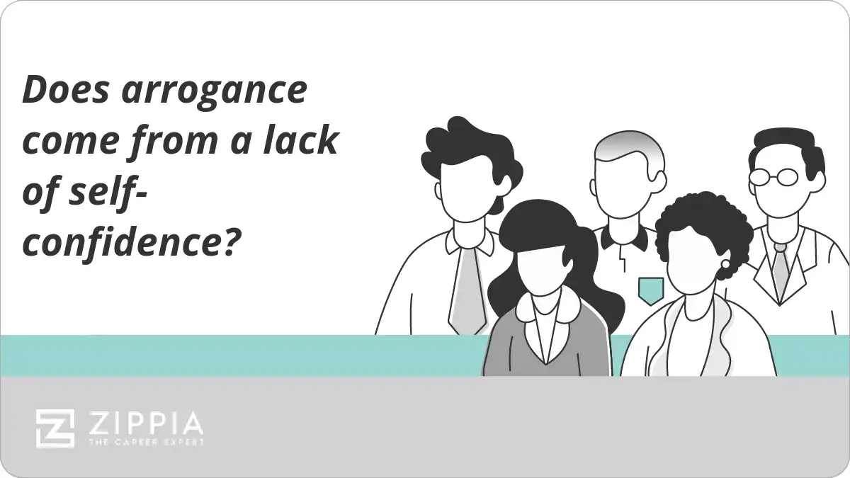 Does arrogance come from a lack of self-confidence?