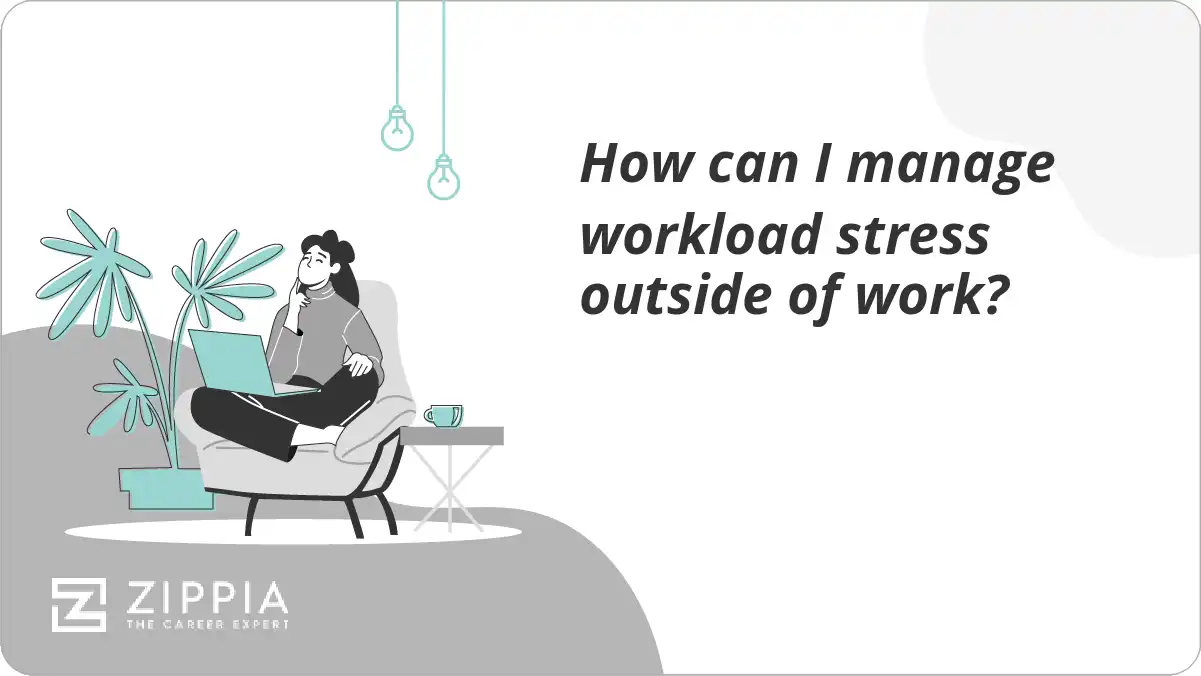 How can I manage workload stress outside of work?