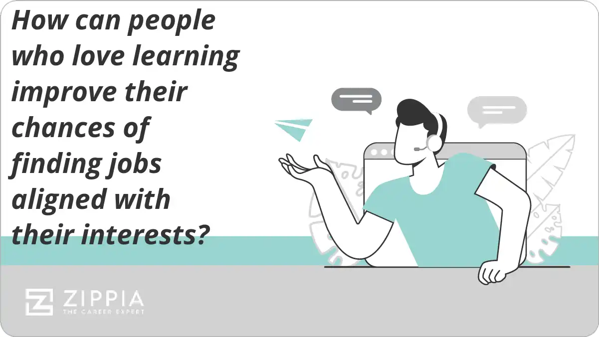 How can people who love learning improve their chances of finding jobs aligned with their interests?