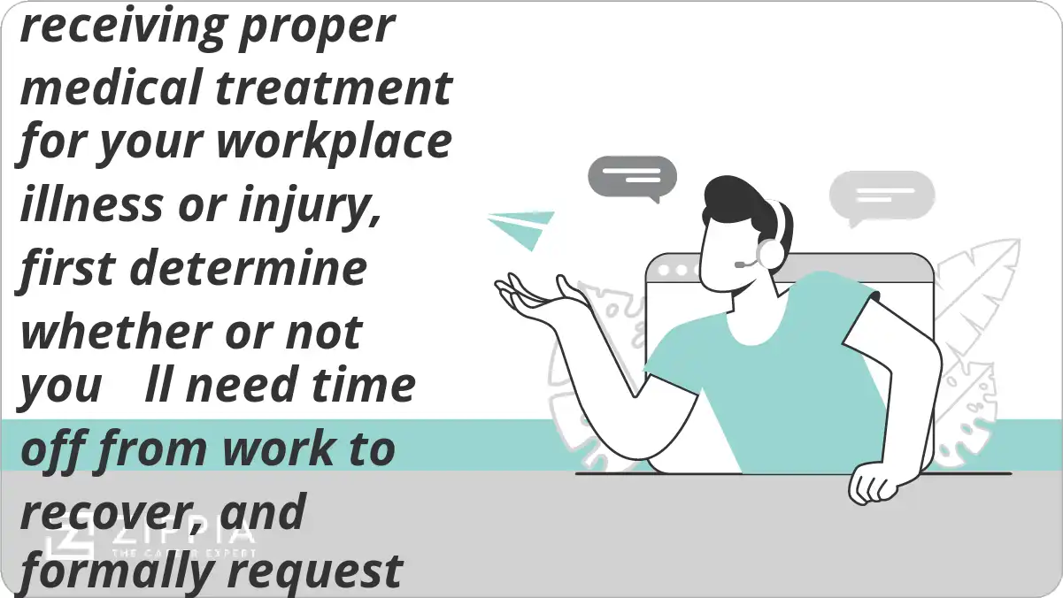 How do I file a workers compensation claim? After receiving proper medical treatment for your workplace illness or injury, first determine whether or not you ll need time off from work to recover, and formally request this time off.