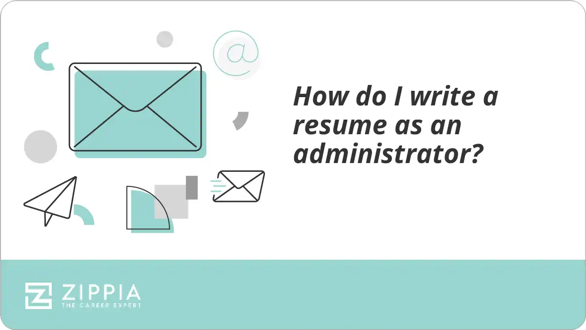 How do I write a resume as an administrator?