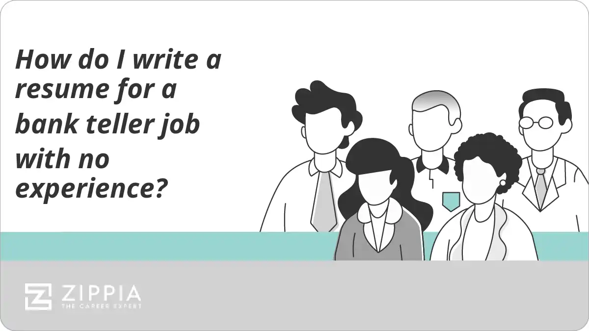How do I write a resume for a bank teller job with no experience?