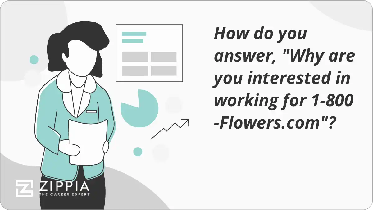 How do you answer, "Why are you interested in working for 1-800-Flowers.com"?
