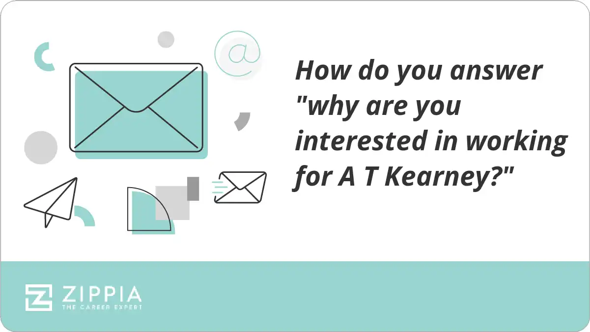 How do you answer "why are you interested in working for A T Kearney?"