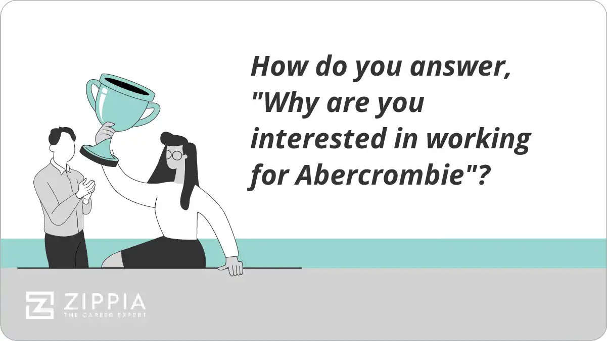 How do you answer, "Why are you interested in working for Abercrombie"?
