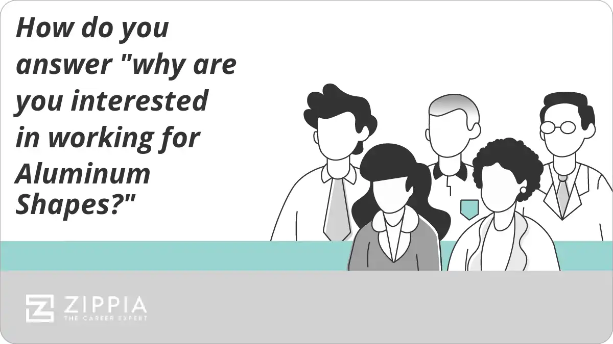How do you answer "why are you interested in working for Aluminum Shapes?"