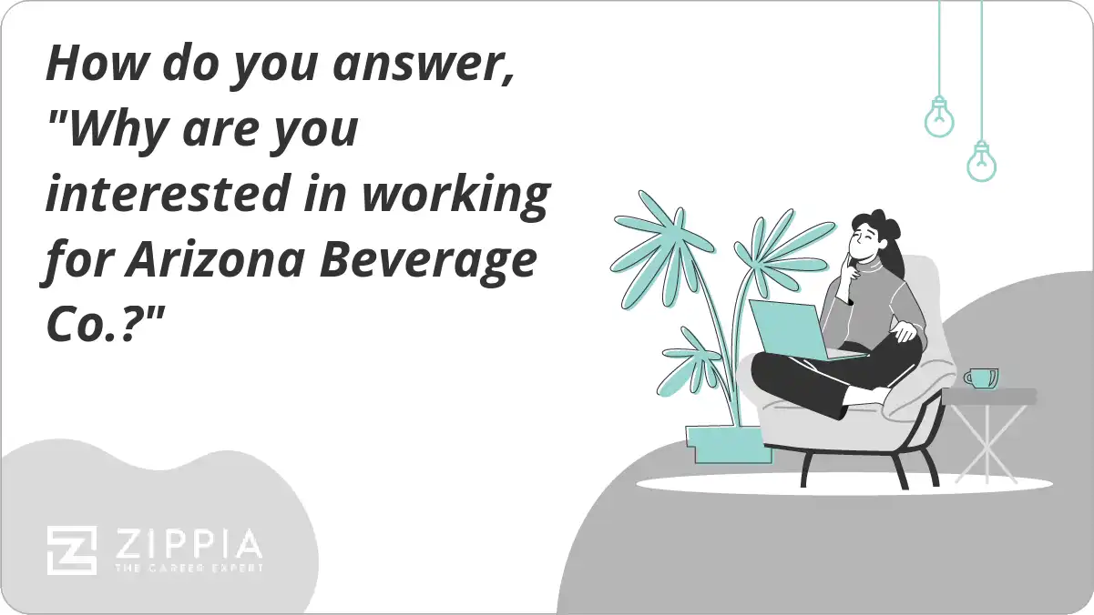 How do you answer, "Why are you interested in working for Arizona Beverage Co.?"