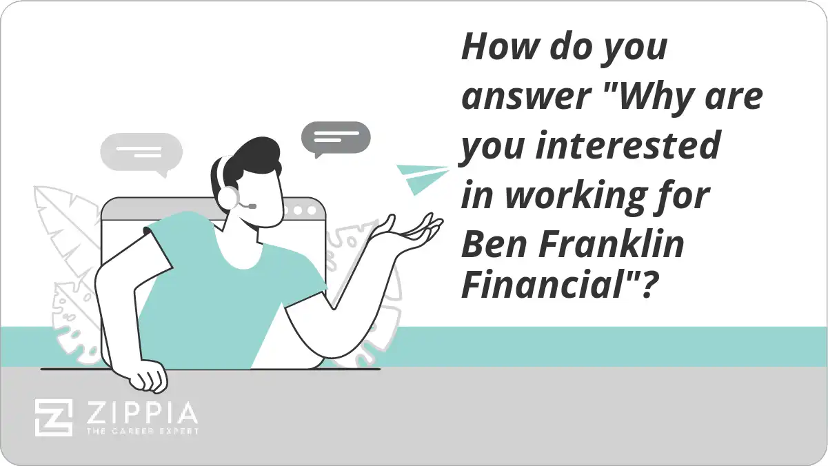 How do you answer "Why are you interested in working for Ben Franklin Financial"?