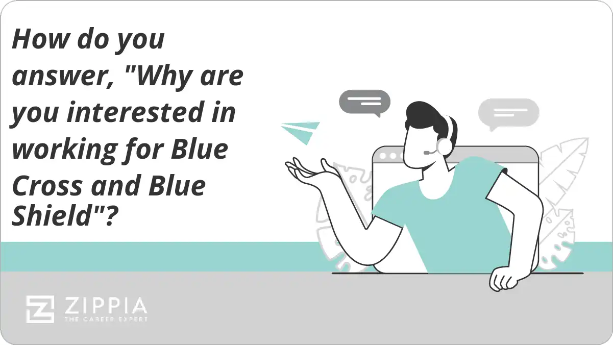 How do you answer, "Why are you interested in working for Blue Cross and Blue Shield"?
