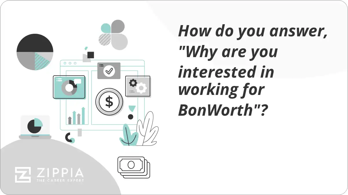 How do you answer, "Why are you interested in working for BonWorth"?