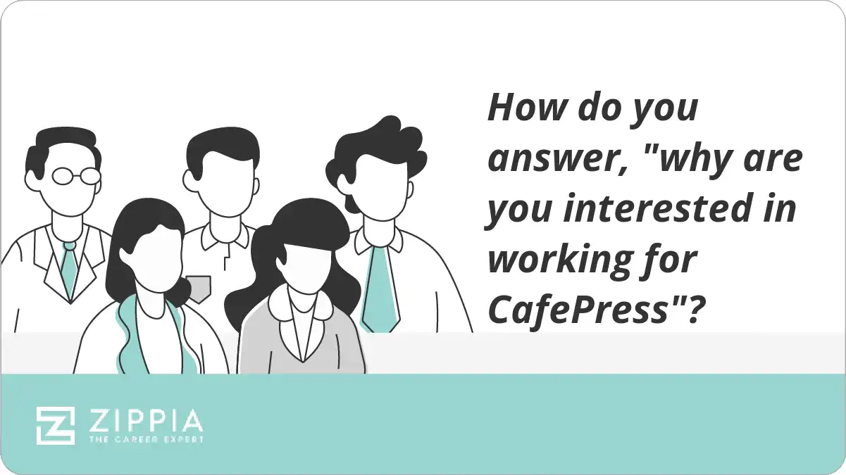 How do you answer, "why are you interested in working for CafePress"?