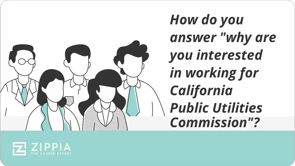 How do you answer "why are you interested in working for California Public Utilities Commission"?