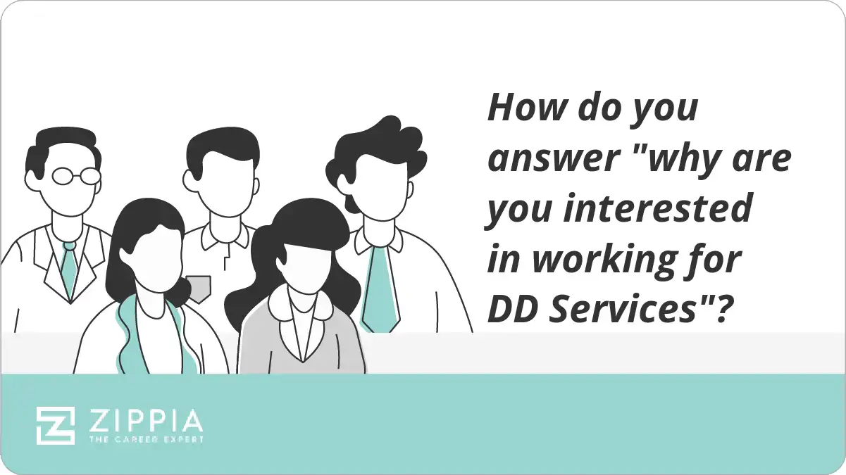 How do you answer "why are you interested in working for DD Services"?