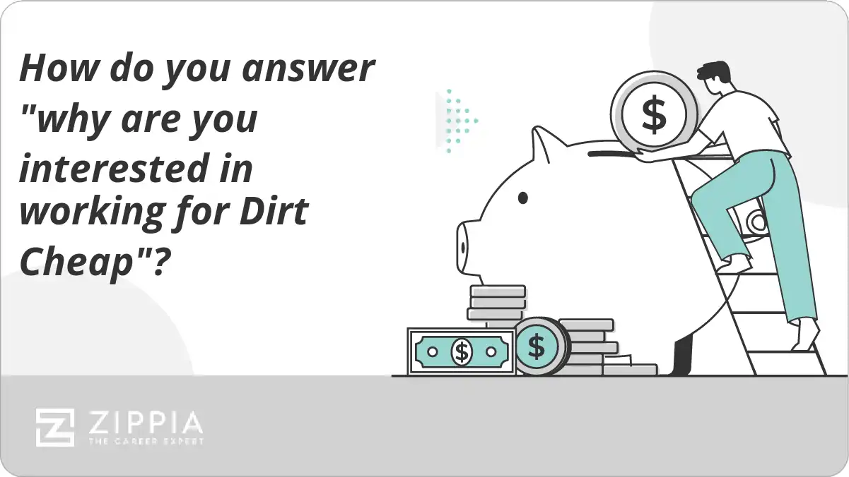 How do you answer "why are you interested in working for Dirt Cheap"?