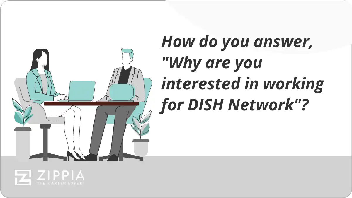 How do you answer, "Why are you interested in working for DISH Network"?