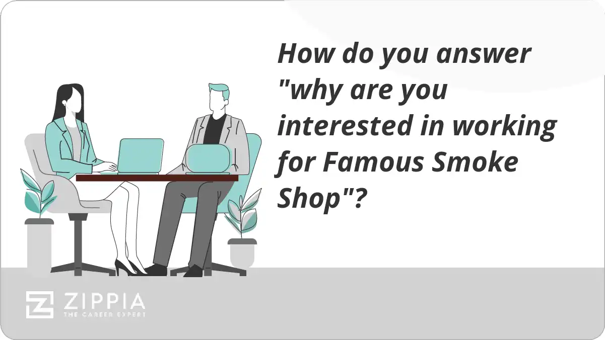 How do you answer "why are you interested in working for Famous Smoke Shop"?