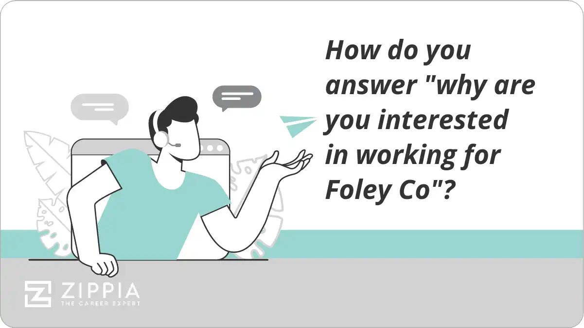 How do you answer "why are you interested in working for Foley Co"?