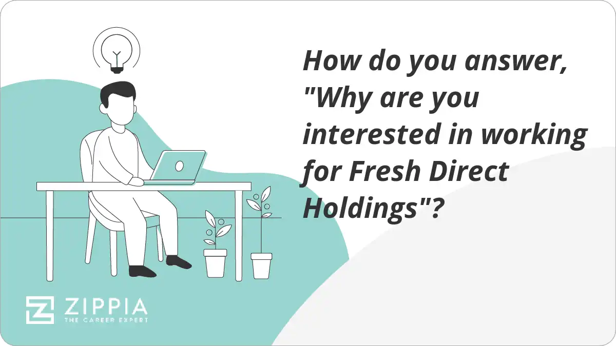 How do you answer, "Why are you interested in working for Fresh Direct Holdings"?