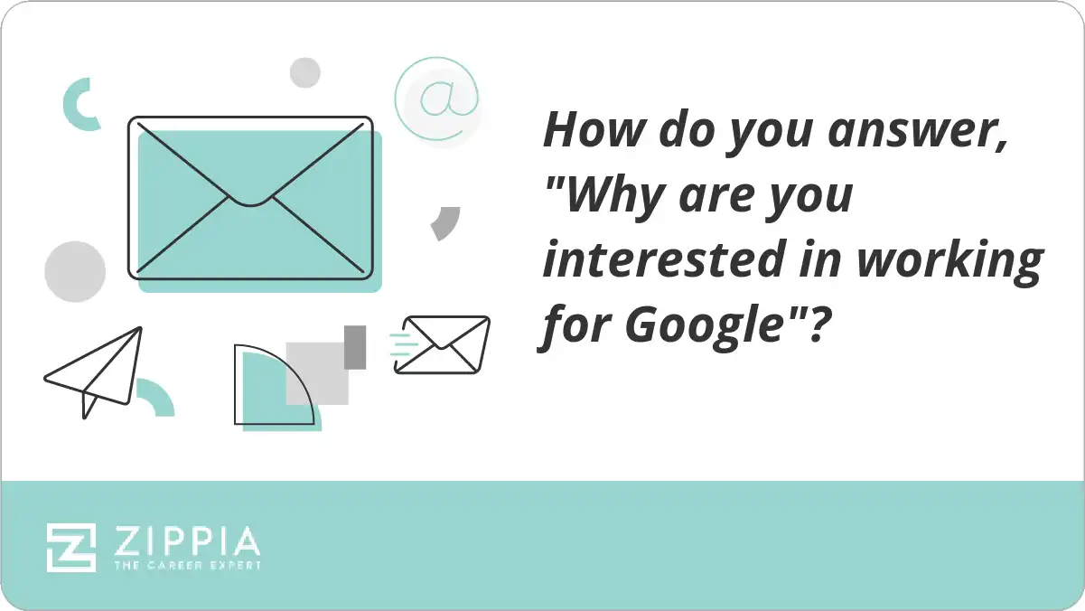 How do you answer, "Why are you interested in working for Google"?