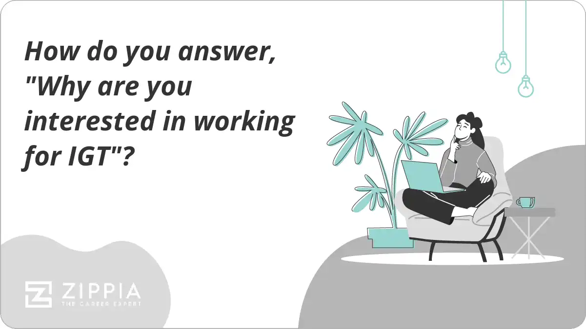 How do you answer, "Why are you interested in working for IGT"?