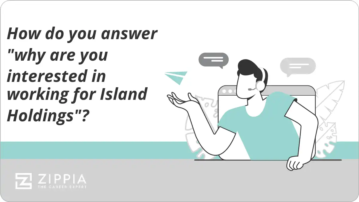 How do you answer "why are you interested in working for Island Holdings"?