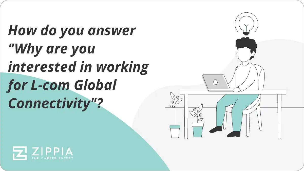 How do you answer "Why are you interested in working for L-com Global Connectivity"?