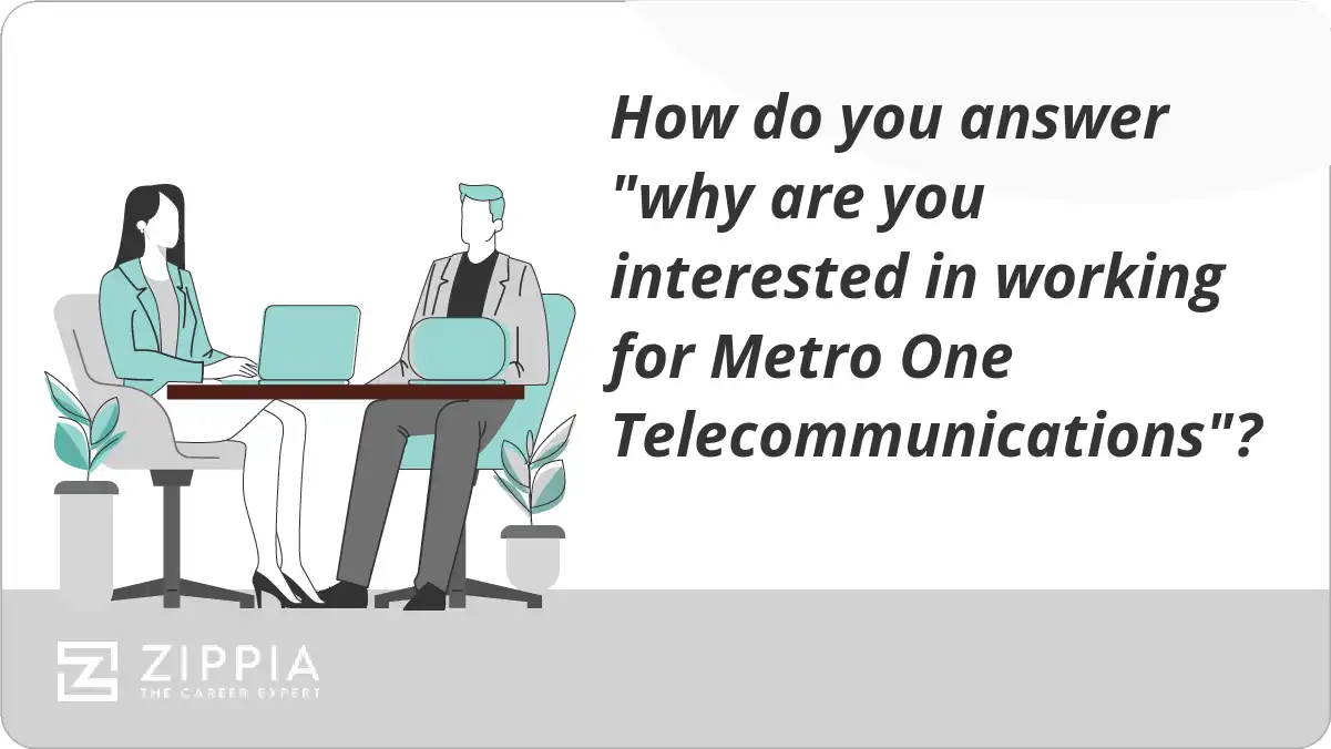 How do you answer "why are you interested in working for Metro One Telecommunications"?