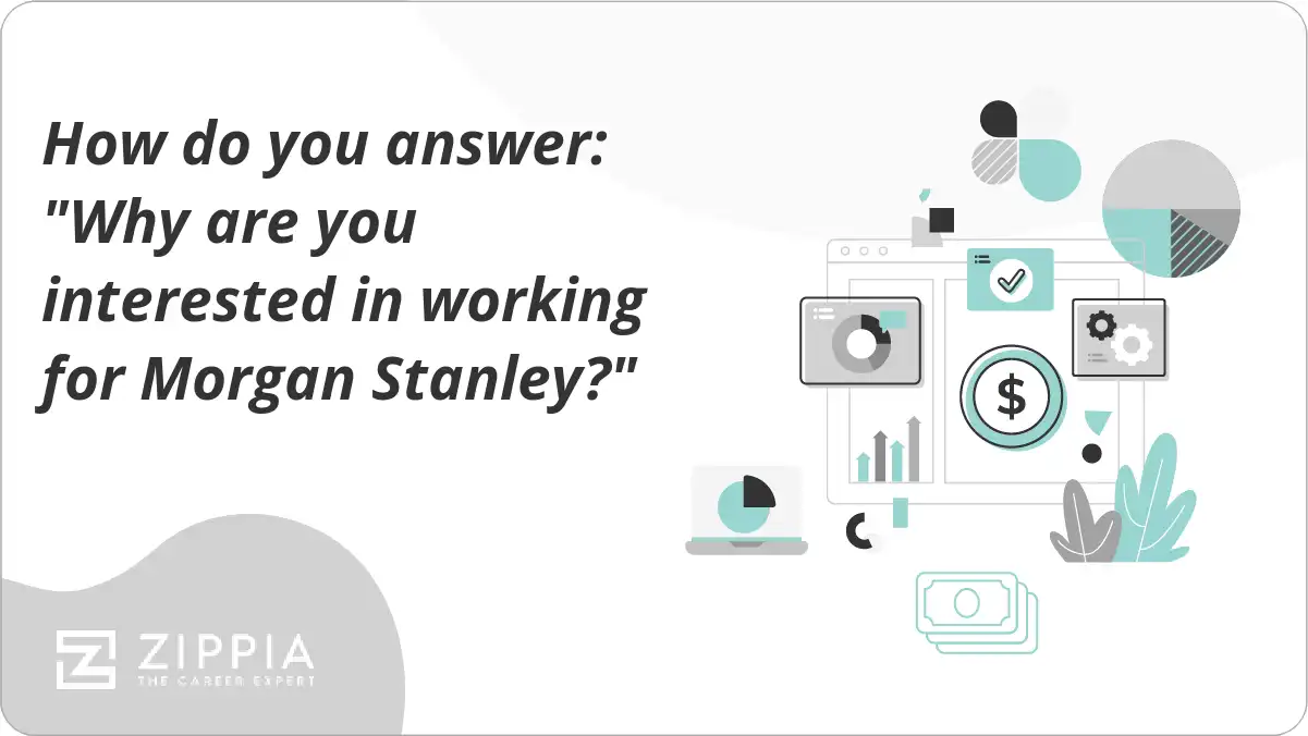 How do you answer: "Why are you interested in working for Morgan Stanley?"