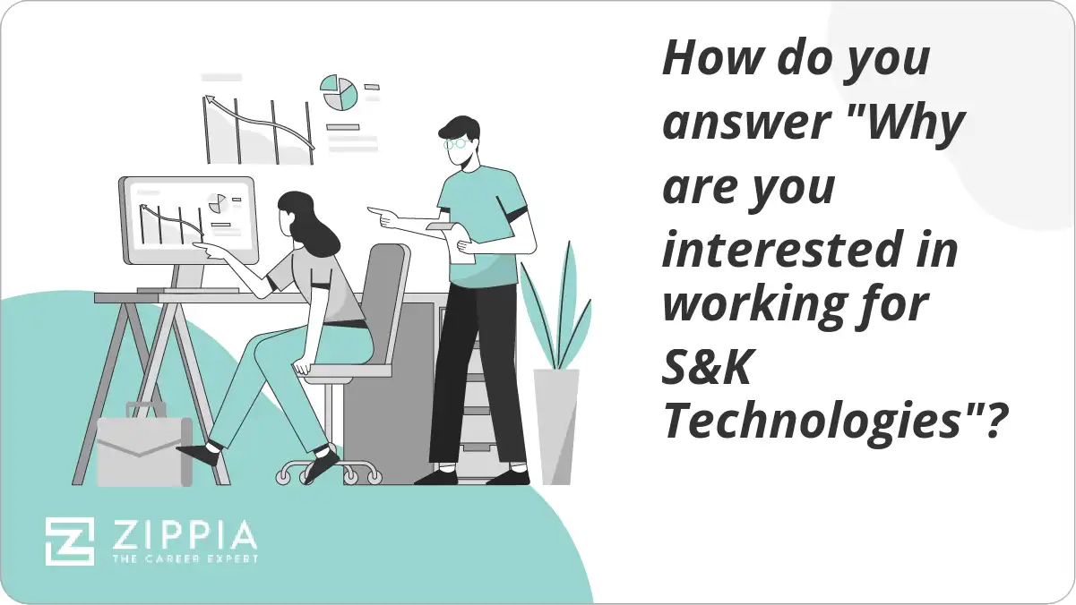 How do you answer "Why are you interested in working for S&K Technologies"?