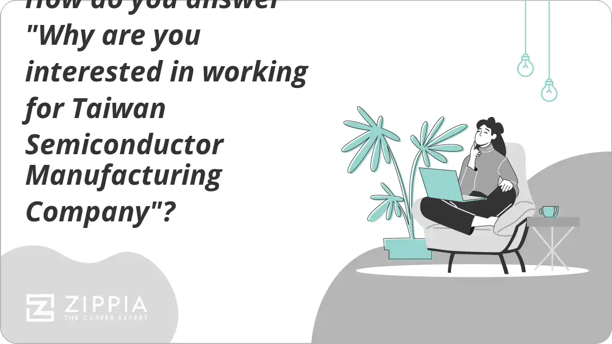 How do you answer "Why are you interested in working for Taiwan Semiconductor Manufacturing Company"?