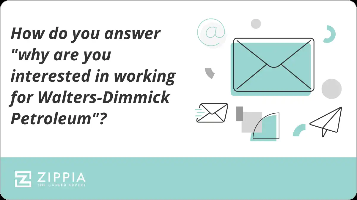 How do you answer "why are you interested in working for Walters-Dimmick Petroleum"?
