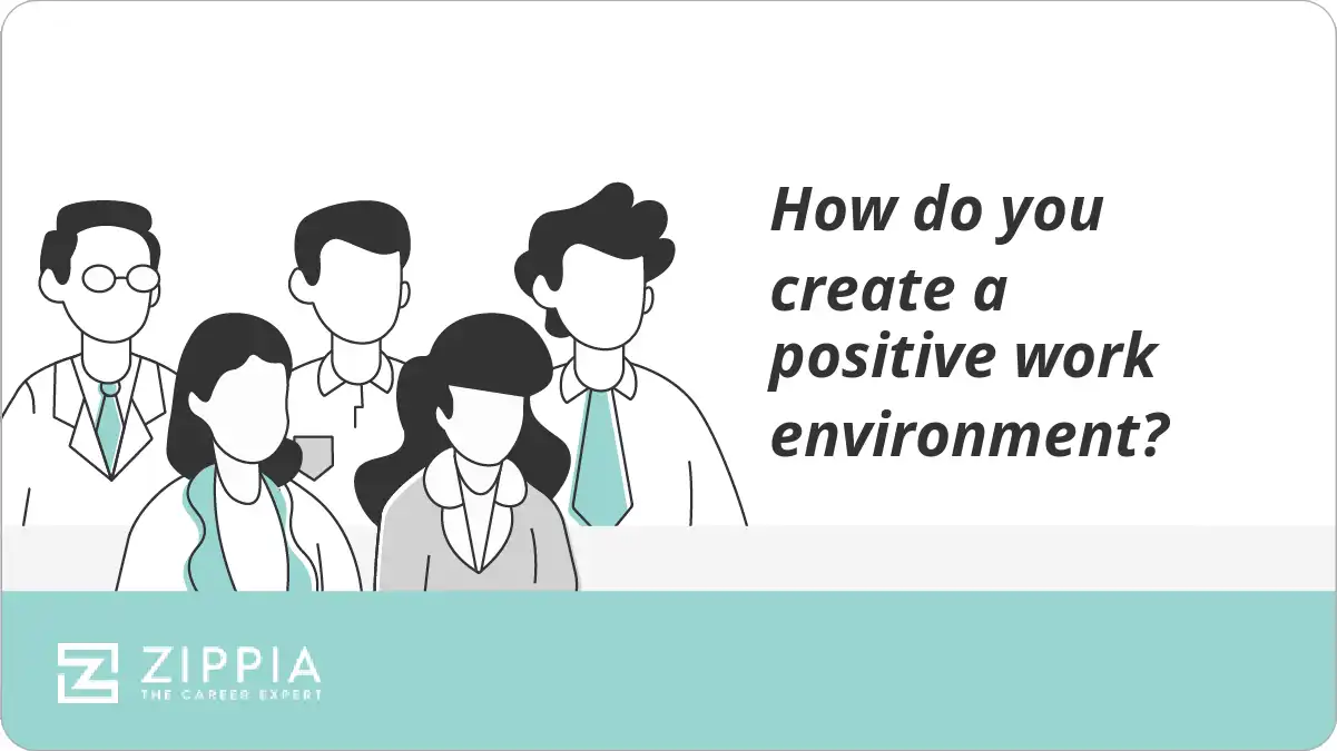How do you create a positive work environment?