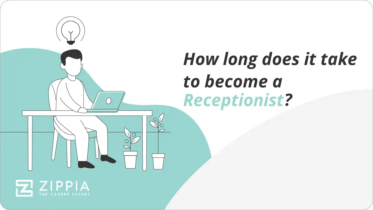 How long does it take to a Receptionist? Zippia