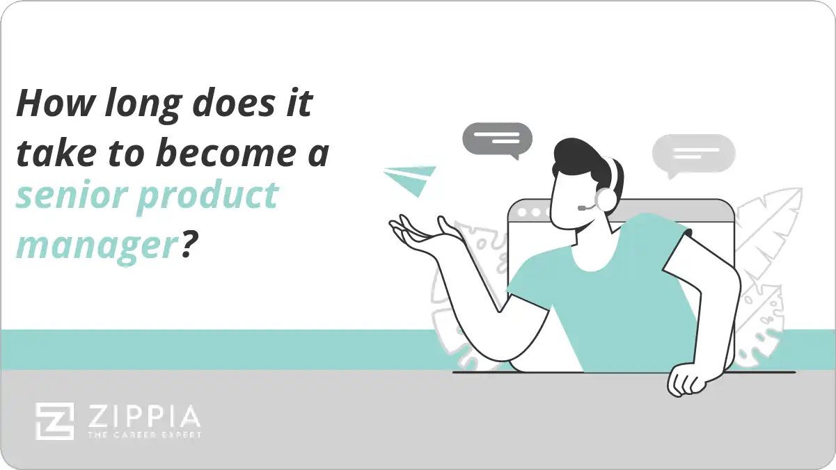 How long does it take to a senior product manager? Zippia
