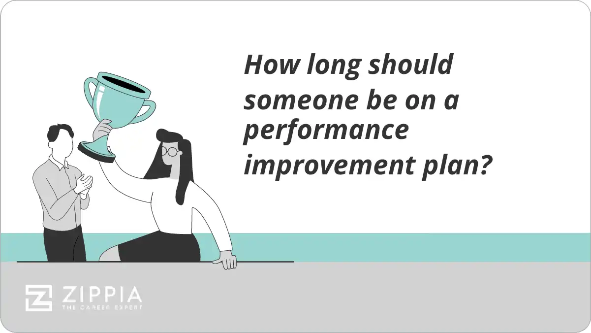 How long should someone be on a performance improvement plan?