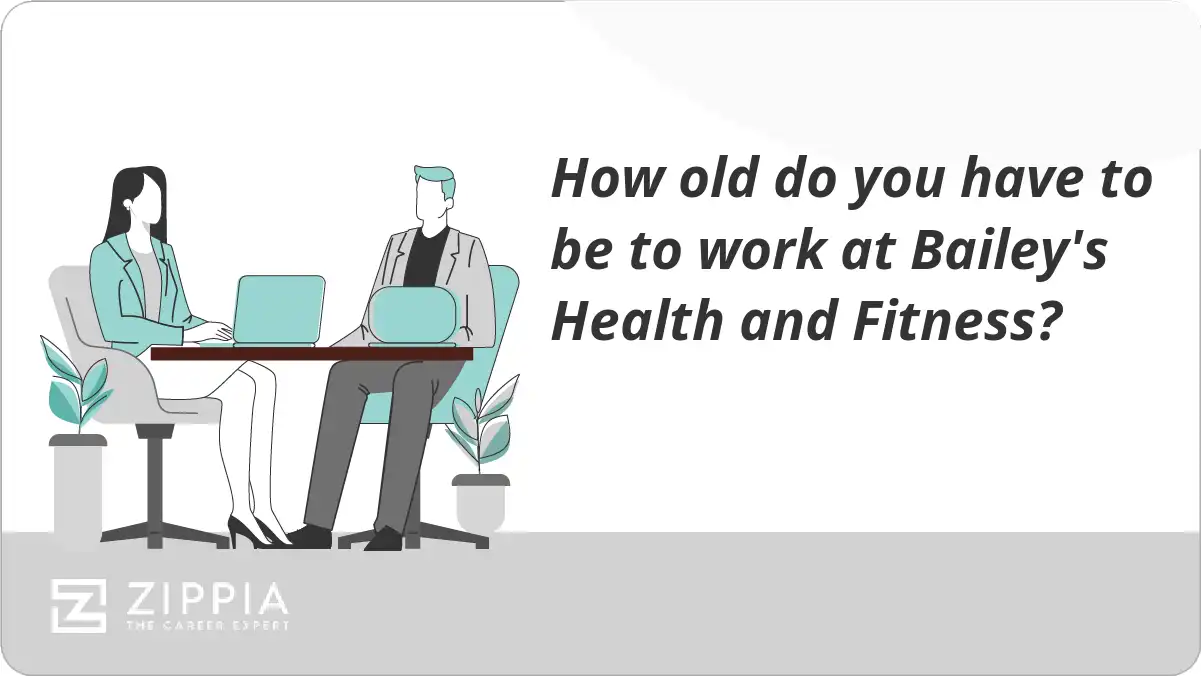 How old do you have to be to work at Bailey's Health and Fitness? Zippia