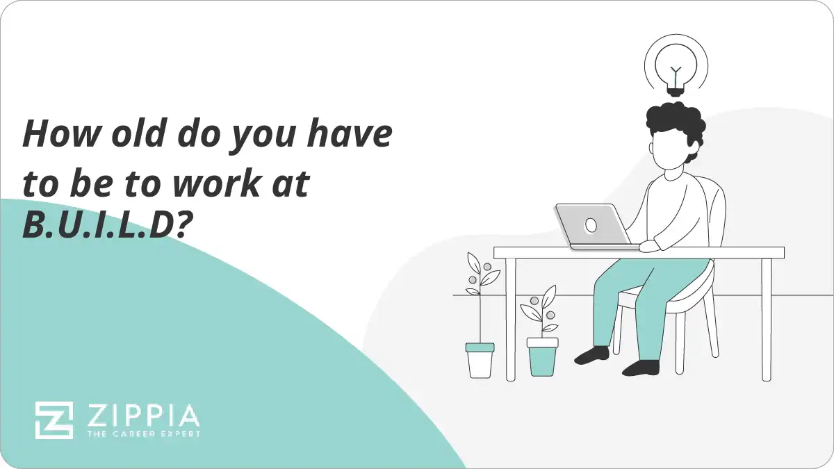 How old do you have to be to work at B.U.I.L.D? Zippia