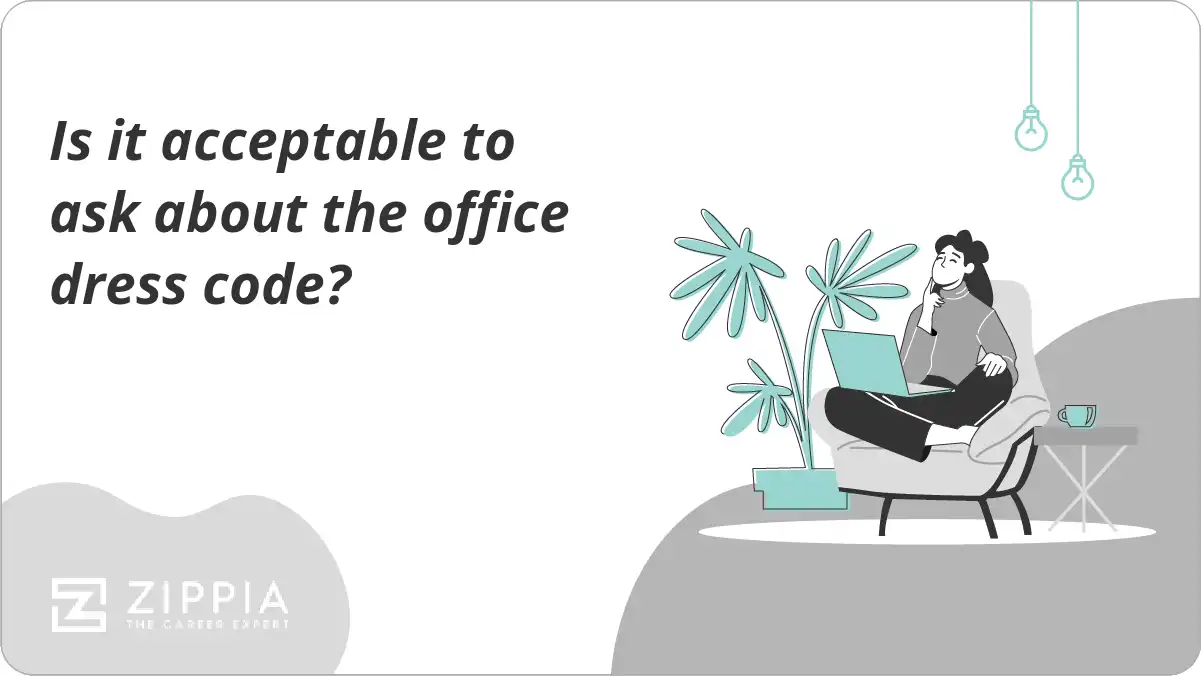 Is it acceptable to ask about the office dress code? Zippia