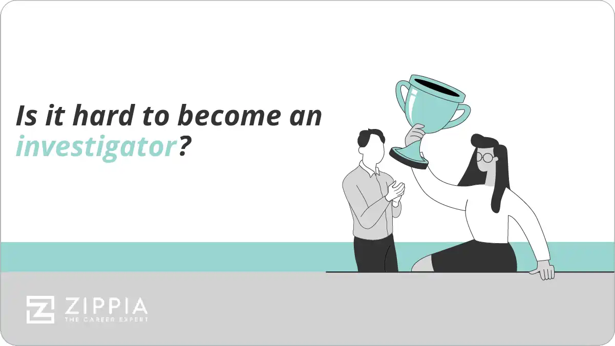 Is it hard to become an investigator?