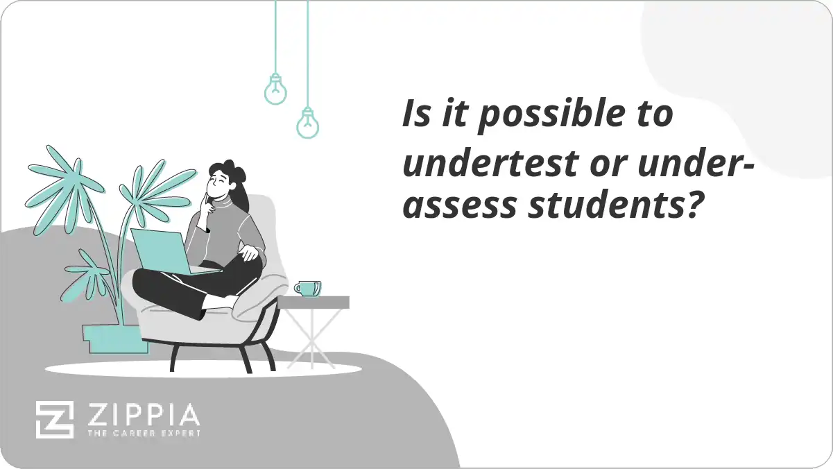 Is it possible to undertest or under-assess students?