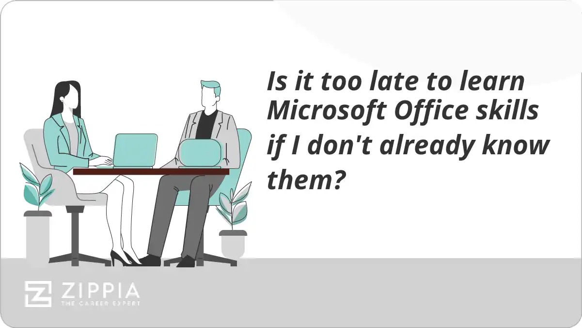 Is it too late to learn Microsoft Office skills if I don't already know them?
