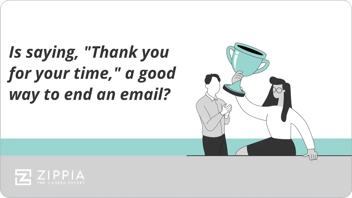 Is saying, "Thank you for your time," a good way to end an email?