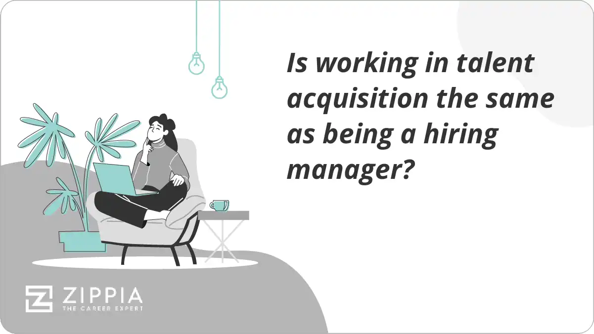 Is working in talent acquisition the same as being a hiring manager?