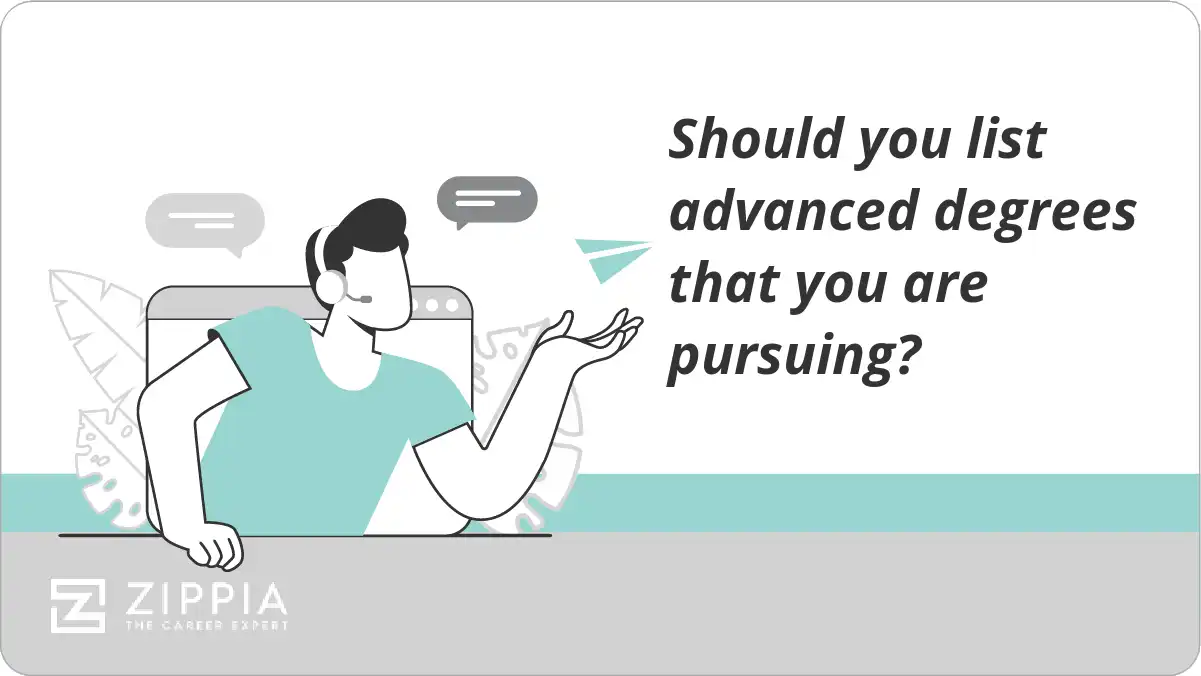 Should you list advanced degrees that you are pursuing?