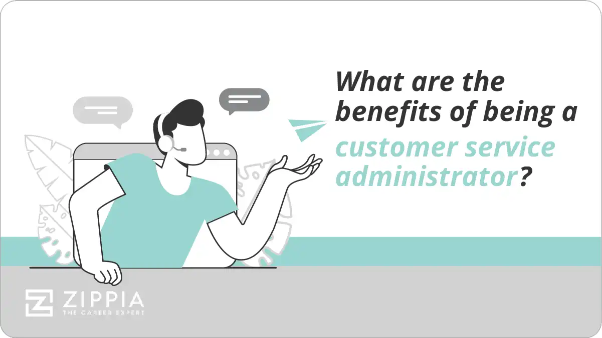 What are the benefits of being a customer service administrator?