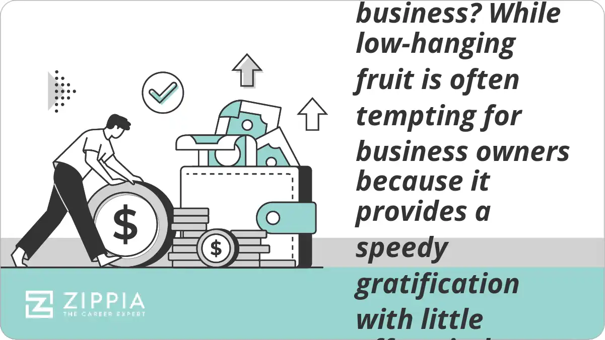 What are the disadvantages of lowhanging fruit in business? While low