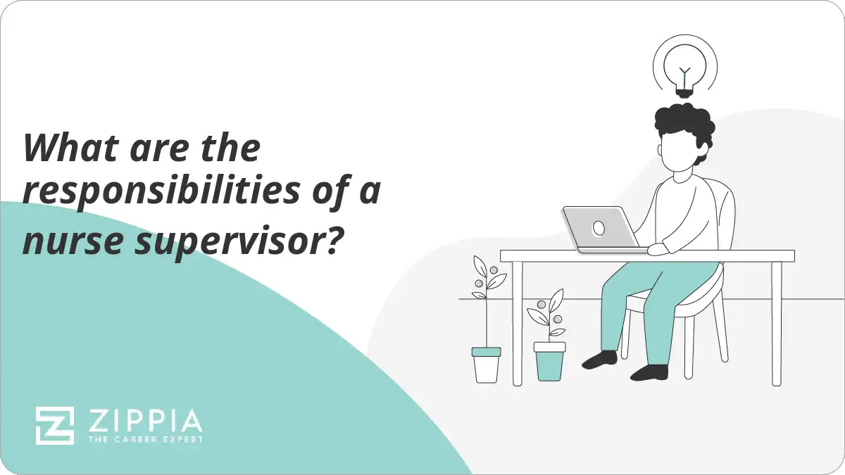 What are the responsibilities of a nurse supervisor?